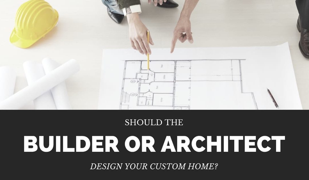 Should the Builder or Architect Design Your Home?