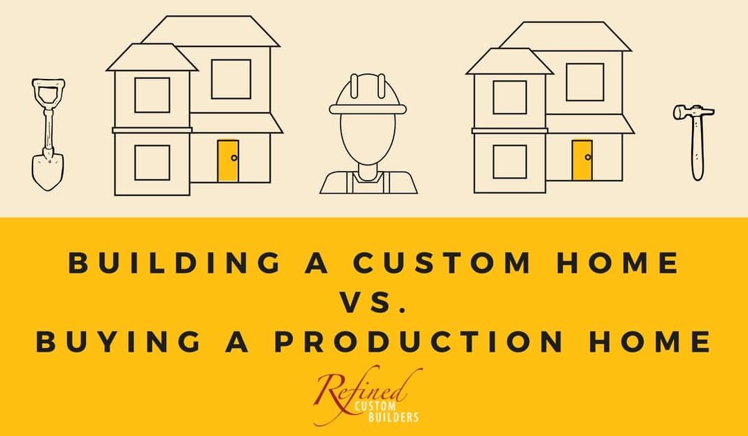 Building a Custom Home vs. Buying a Production Home