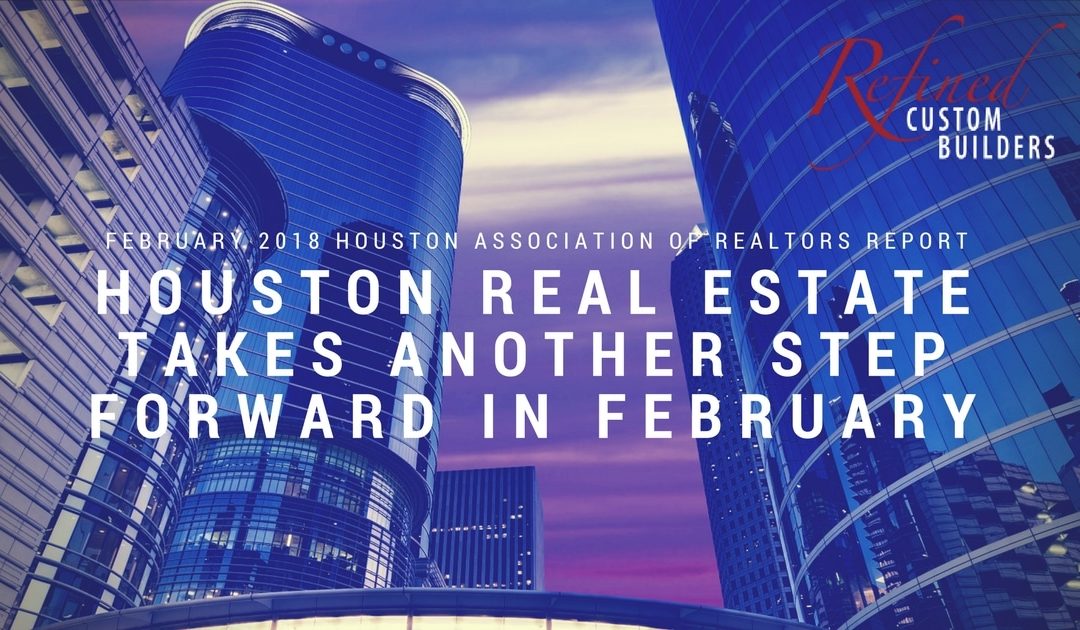 Houston Real Estate Takes Another Step Forward in February – February 2018 HAR Report