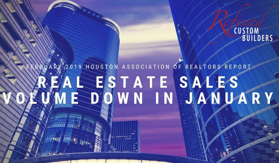 Houston Real Estate Sales Volume Down in January – February 2019 HAR Report