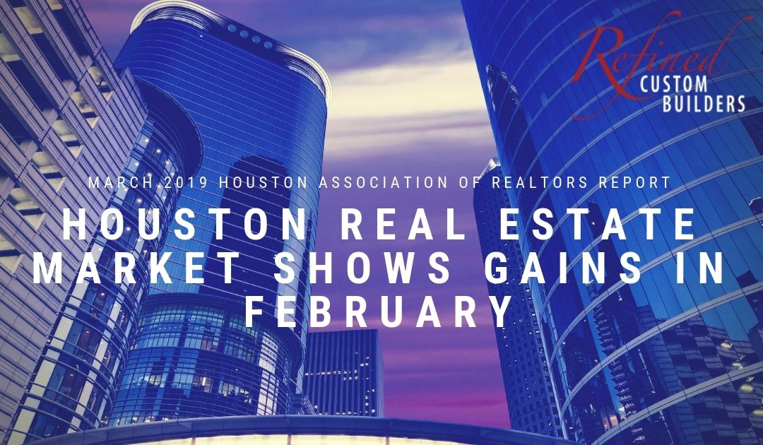 Houston Real Estate Market Shows Gains in February – March 2019 HAR Report