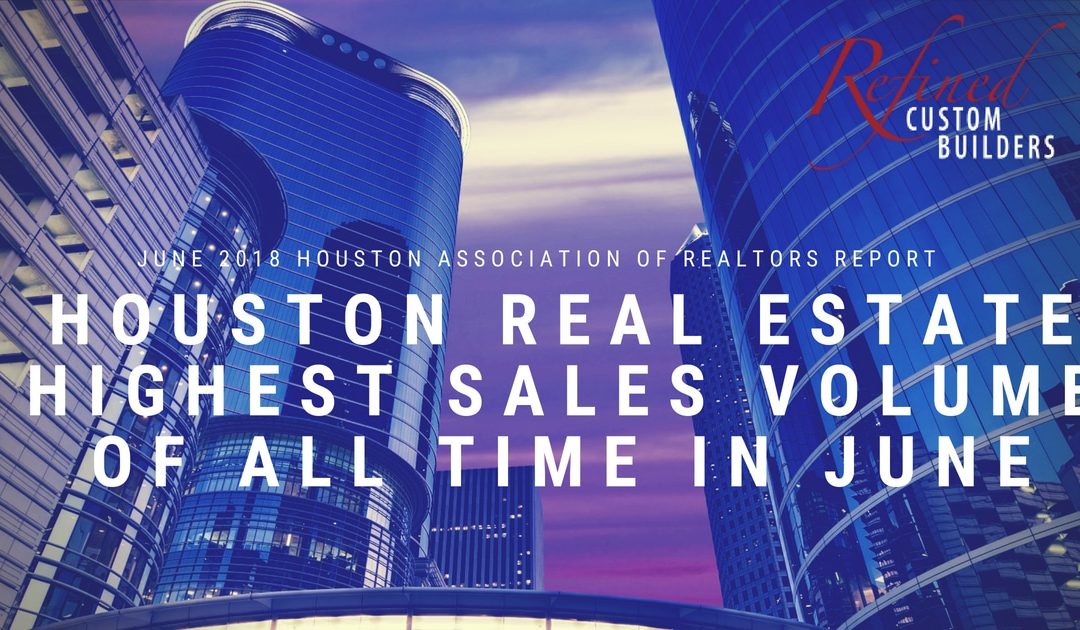 Houston’s Greatest One-Month Sales Volume of All time – June 2018 HAR Report