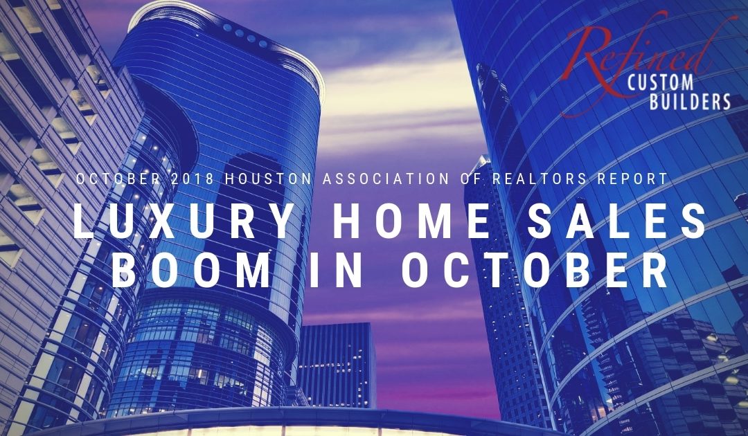 Houston Luxury Home Sales Boom in October  – October 2018 Market Report