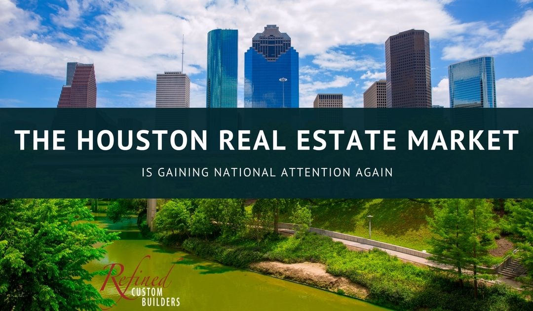The Houston Real Estate Market is Gaining National Attention Again