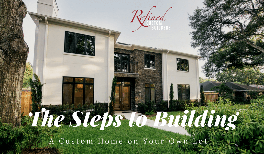 The Steps to Building a Custom Home on Your Own Lot