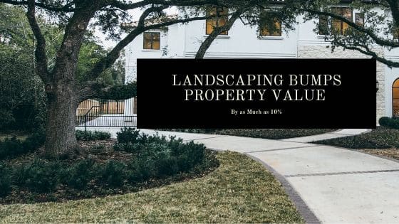 Landscaping Bumps Property Value By as Much as 10%