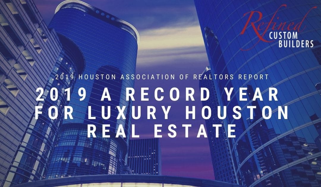 2019 Was A Record Year in the High End Houston Real Estate Luxury Market